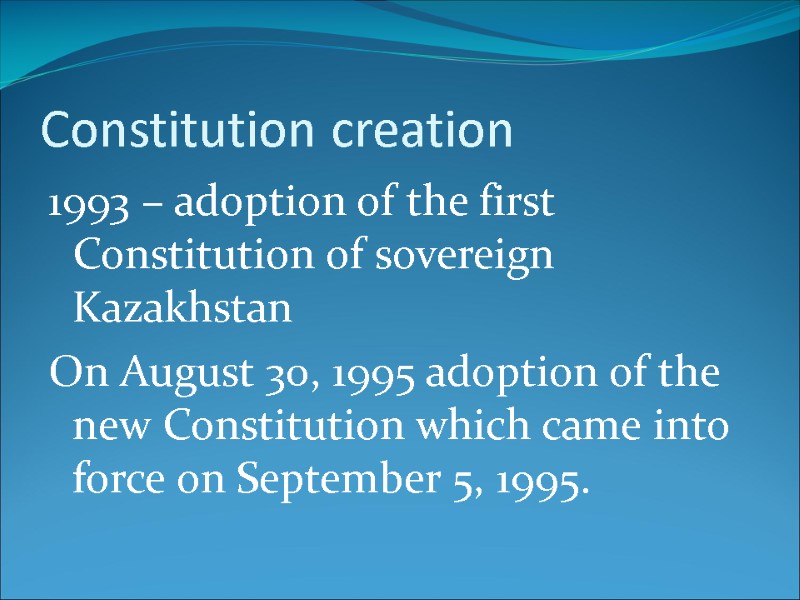 Constitution creation 1993 – adoption of the first Constitution of sovereign Kazakhstan On August